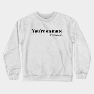 Your on mute- a 2020 proverb Crewneck Sweatshirt